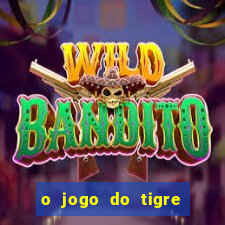 o jogo do tigre da dinheiro